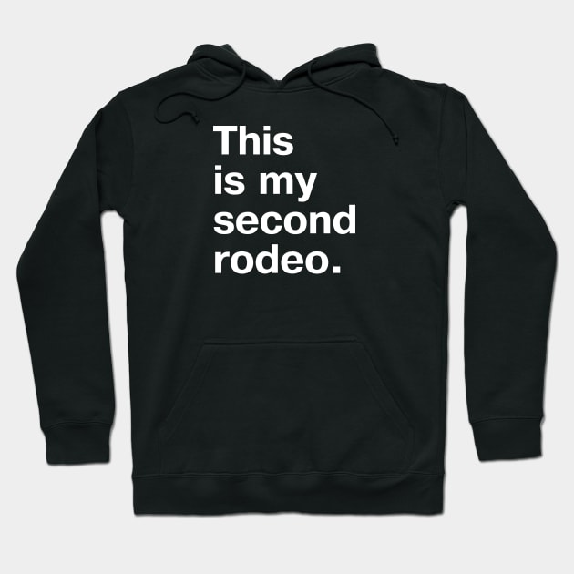 "This is my second rodeo." in plain white letters - cos you're not the noob, but barely Hoodie by TheBestWords